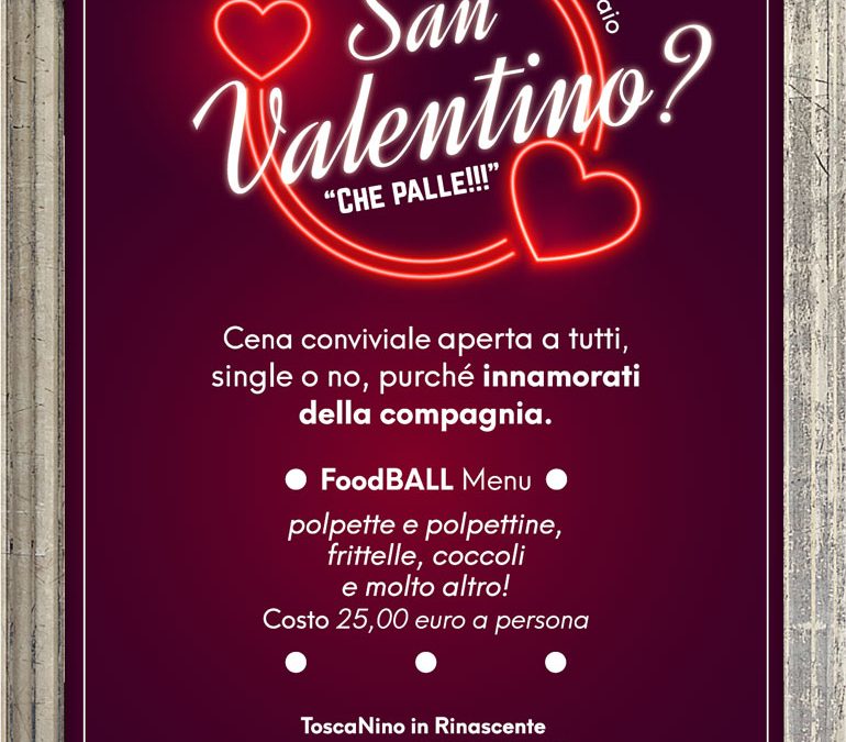 San Valentino? Che Palle!!! da Toscanino Rinascente